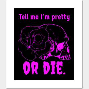 Tell me I'm pretty.... Or die Posters and Art